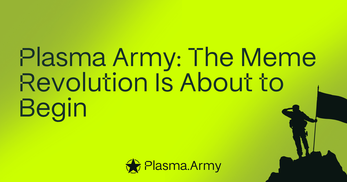 Plasma Army: The Meme Revolution Is About to Begin!
