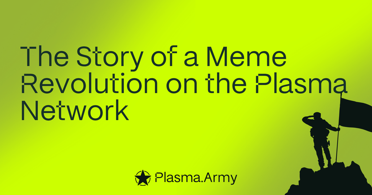 Why We Formed the Plasma Army — The Story of a Meme Revolution on the Plasma Network