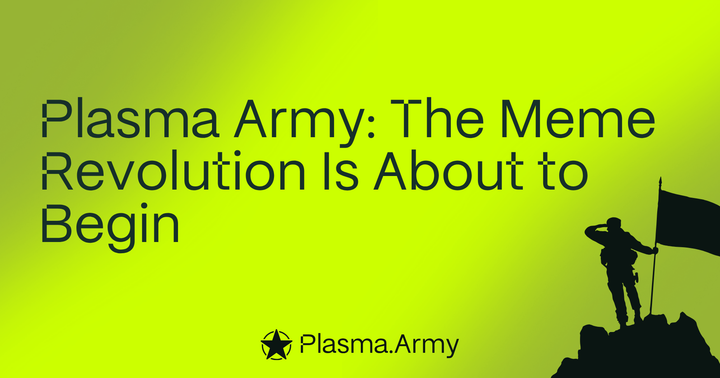 Plasma Army: The Meme Revolution Is About to Begin!