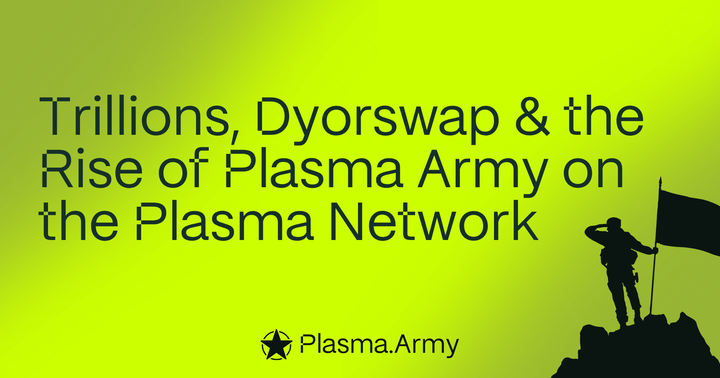 Trillions, Dyorswap, and the Rise of Plasma Army — The Next Evolution on the Plasma Network