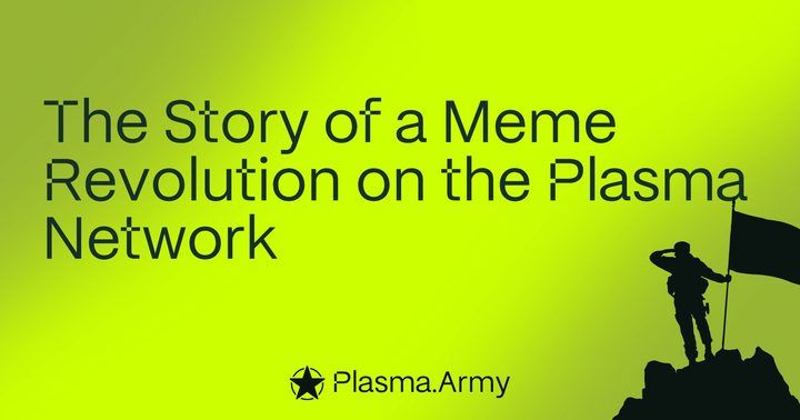 Why We Formed the Plasma Army — The Story of a Meme Revolution on the Plasma Network